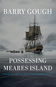 Possessing Meares Island : a historian's journey into the past of Clayoquot Sound cover image