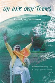 On her own terms : poems about memory loss & living life to the fullest cover image