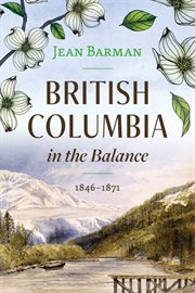 British Columbia in the balance : 1846-1871 cover image