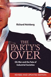 The Party's Over: Oil, War and the Fate of Industrial Societies cover image