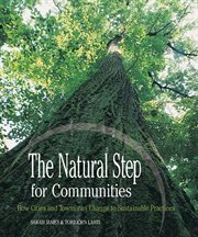The natural step for communities: how cities and towns can change to sustainable practices cover image
