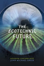 The Ecotechnic Future: Envisioning a Post-Peak World cover image