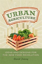 Urban Agriculture: Ideas and Designs for the New Food Revolution cover image