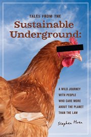 Tales from the sustainable underground: a wild journey with people who care more about the planet than the law cover image