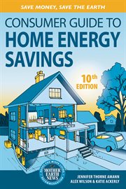 Consumer guide to home energy savings: save money, save the Earth cover image