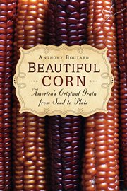 Beautiful corn : America's original grain from seed to plate cover image