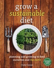 Grow a sustainable diet: planning and growing to feed ourselves and the earth cover image