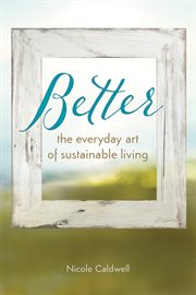 Better: the everyday art of sustainable living cover image