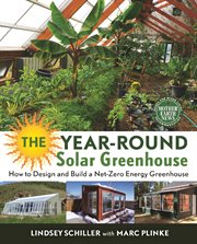 The year-round solar greenhouse : how to design and build a net-zero energy greenhouse cover image