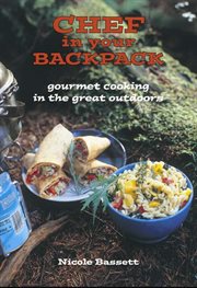 Chef in your backpack: gourmet cooking in the great outdoors cover image