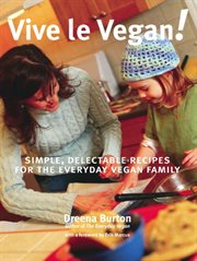 Vive le vegan!: simple, delectable recipes for the everyday vegan family cover image