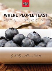 Where people feast : an indigenous people's cookbook cover image