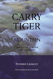Carry tiger to mountain: the Tao of activism and leadership cover image