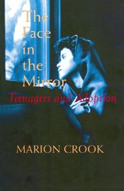 The face in the mirror: teenagers and adoption cover image