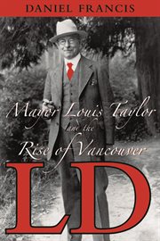 L.D.: Mayor Louis Taylor and the rise of Vancouver cover image