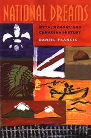 National dreams: myth, memory, and Canadian history cover image