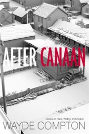 After Canaan: essays on race, writing, and region cover image