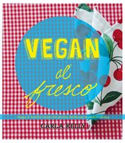 Vegan al fresco : happy & healthy recipes for picnics, barbecues & outdoor dining cover image