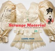 Strange Material : Storytelling through Textiles cover image