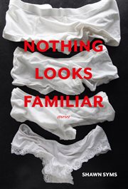 Nothing looks familiar: stories cover image