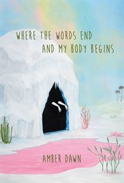Where the words end and my body begins cover image