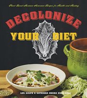 Decolonize your diet: plant-based Mexican-American recipes for health and healing cover image