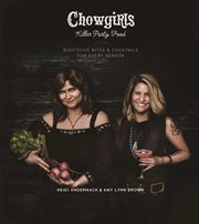 Chowgirls killer party food: righteous bites & cocktails for every season cover image