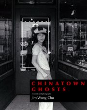 Chinatown ghosts : the poems and photographs of cover image