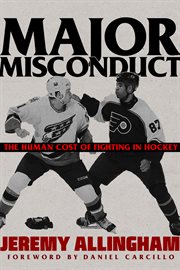 Major misconduct : the human cost of fighting in hockey cover image