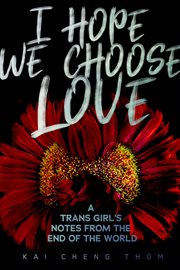 I hope we choose love : a trans girl's notes from the end of the world cover image