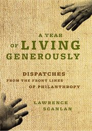 A year of living generously: dispatches from the front lines of philanthropy cover image