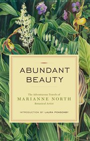 Abundant beauty: the adventurous travels of Marianne North, botanical artist cover image