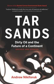 Tar sands: dirty oil and the future of a continent cover image
