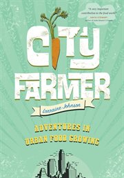 City farmer : adventures in urban food growing cover image