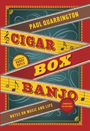 Cigar box banjo: notes on music and life cover image