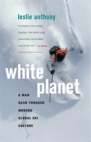 White planet: a mad dash through global ski culture cover image