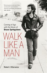 Walk Like a Man: Coming of Age with the Music of Bruce Springsteen cover image
