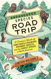 The endangered species road trip: a summer's worth of dingy motels, poison oak, ravenous insects, and the rarest species in North America cover image