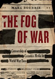 The fog of war: censorship of Canada's media in World War Two cover image