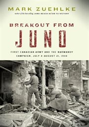 Breakout from Juno: First Canadian Army and the Normandy campaign, July 4-August 21, 1944 cover image