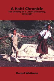 A Haiti chronicle : the undoing of a latent democracy, 1999-2001 cover image