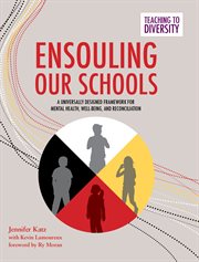 Ensouling Our Schools : A Universally Designed Framework for Mental Health, Well-Being, and Reconciliation. Teaching to Diversity cover image