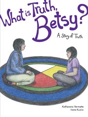 What Is Truth, Betsy? : A Story of Truth cover image