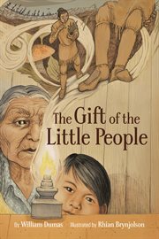 The Gift of the Little People : A Six Seasons of the Asiniskaw Ithiniwak Story cover image