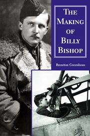 The making of Billy Bishop: the First World War exploits of Billy Bishop, VC cover image