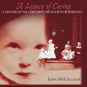 A legacy of caring: a history of the Children's Aid Society of Toronto cover image