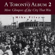 A Toronto album 2: more glimpses of the city that was cover image