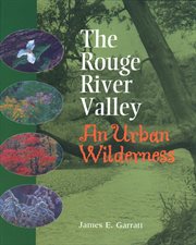 The Rouge River Valley: an urban wilderness cover image