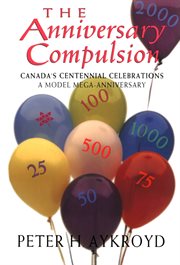 The anniversary compulsion: Canada's centennial celebration, a model mega-anniversary cover image