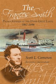 The Frances Smith: palace steamer of the upper Great Lakes, 1867-96 cover image